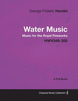 George Frideric Handel - Water Music - Music for the Royal Fireworks - HWV348-350 - A Full Score 1