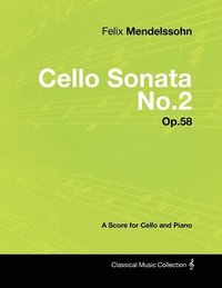 bokomslag Felix Mendelssohn - Cello Sonata No.2 - Op.58 - A Score for Cello and Piano