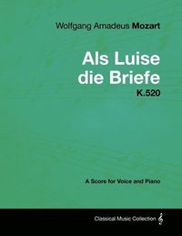bokomslag Wolfgang Amadeus Mozart - Als Luise Die Briefe - K.520 - A Score for Voice and Piano