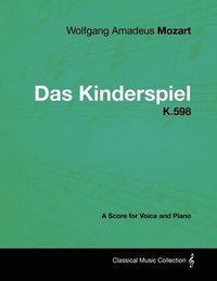bokomslag Wolfgang Amadeus Mozart - Das Kinderspiel - K.598 - A Score for Voice and Piano