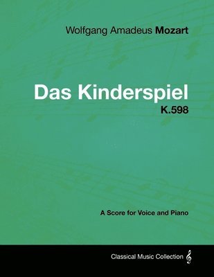 Wolfgang Amadeus Mozart - Das Kinderspiel - K.598 - A Score for Voice and Piano 1