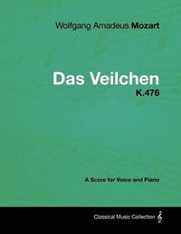 bokomslag Wolfgang Amadeus Mozart - Das Veilchen - K.476 - A Score for Voice and Piano