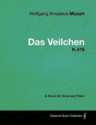 Wolfgang Amadeus Mozart - Das Veilchen - K.476 - A Score for Voice and Piano 1