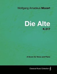 bokomslag Wolfgang Amadeus Mozart - Die Alte - K.517 - A Score for Voice and Piano