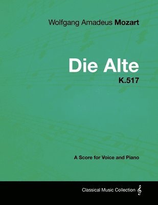 bokomslag Wolfgang Amadeus Mozart - Die Alte - K.517 - A Score for Voice and Piano