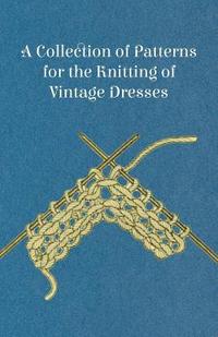 bokomslag A Collection of Patterns for the Knitting of Vintage Dresses