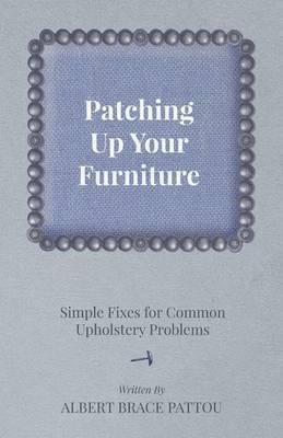 bokomslag Patching Up Your Furniture - Simple Fixes for Common Upholstery Problems