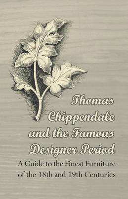 Anon., Anon - Thomas Chippendale and the Famous Designer Period - A Guide to the Finest Furniture of the 18th and 19th Centuries, Häftad