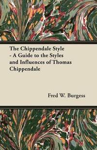 bokomslag The Chippendale Style - A Guide to the Styles and Influences of Thomas Chippendale