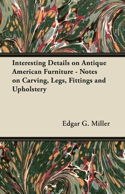 bokomslag Interesting Details on Antique American Furniture - Notes on Carving, Legs, Fittings and Upholstery