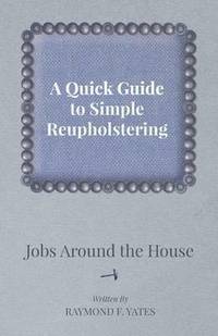 bokomslag A Quick Guide to Simple Reupholstering Jobs Around the House