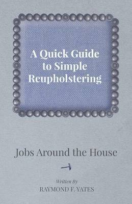 bokomslag A Quick Guide to Simple Reupholstering Jobs Around the House