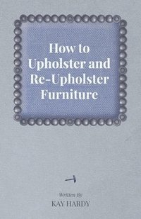 bokomslag How to Upholster and Re-Upholster Furniture