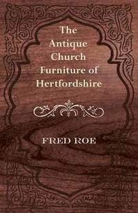bokomslag The Antique Church Furniture of Hertfordshire