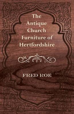 The Antique Church Furniture of Hertfordshire 1