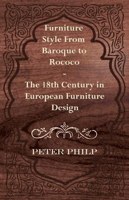 Peter Philp - Furniture Style From Baroque to Rococo - The 18th Century in European Furniture Design, Häftad