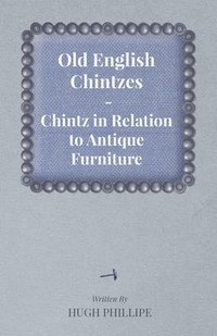 bokomslag Old English Chintzes - Chintz in Relation to Antique Furniture