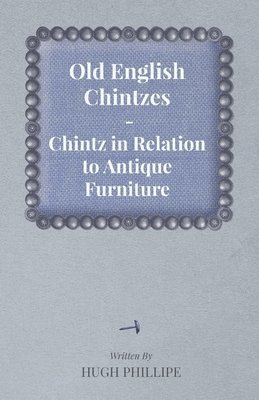 bokomslag Old English Chintzes - Chintz in Relation to Antique Furniture