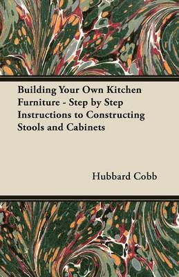 Building Your Own Kitchen Furniture - Step by Step Instructions to Constructing Stools and Cabinets 1