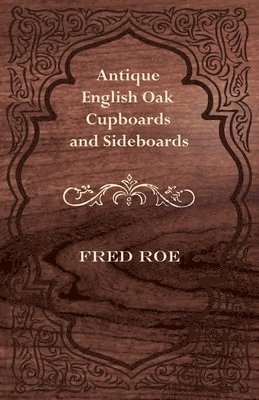 Fred Roe - Antique English Oak Cupboards and Sideboards, Häftad