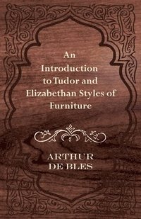 bokomslag An Introduction to Tudor and Elizabethan Styles of Furniture