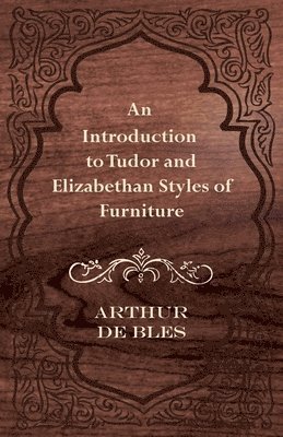 bokomslag An Introduction to Tudor and Elizabethan Styles of Furniture