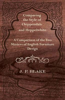 Comparing the Style of Chippendale and Heppelwhite - A Comparison of the Two Masters of English Furniture Design 1