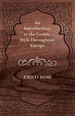 Introduction to the Gothic Style Throughout Europe