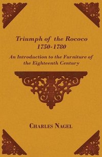 bokomslag Triumph of the Rococo 1750-1780 - An Introduction to the Furniture of the Eighteenth Century