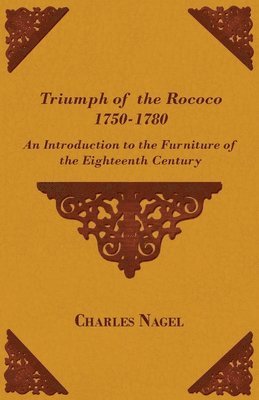 Triumph of the Rococo 1750-1780 - An Introduction to the Furniture of the Eighteenth Century 1