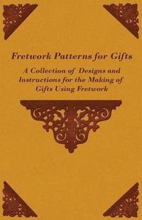 bokomslag Fretwork Patterns for Gifts - A Collection of Designs and Instructions for the Making of Gifts Using Fretwork
