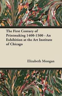 bokomslag The First Century of Printmaking 1400-1500 - An Exhibition at the Art Institute of Chicago