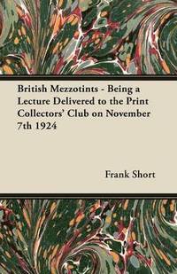 bokomslag British Mezzotints - Being a Lecture Delivered to the Print Collectors' Club on November 7th 1924