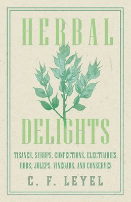 Herbal Delights - Tisanes, Syrups, Confections, Electuaries, Robs, Juleps, Vinegars, and Conserves 1