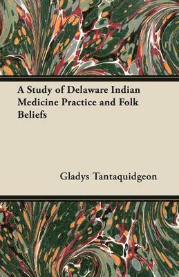 A Study of Delaware Indian Medicine Practice and Folk Beliefs 1