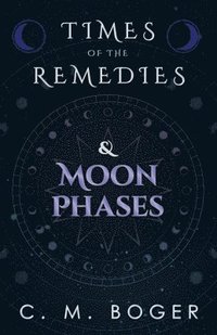 bokomslag Times of the Remedies and Moon Phases