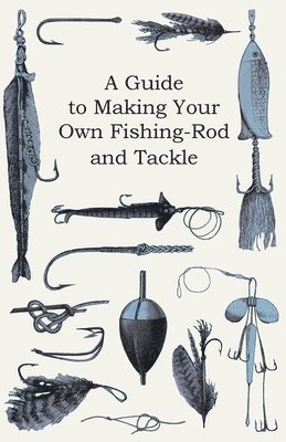 Anon - Guide to Making Your Own Fishing-Rod and Tackle, Häftad