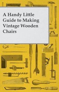 bokomslag A Handy Little Guide to Making Vintage Wooden Chairs
