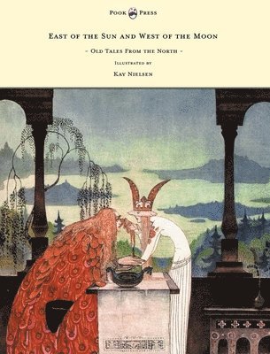 bokomslag East of the Sun and West of the Moon - Old Tales From the North - Illustrated by Kay Nielsen