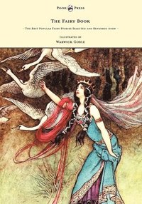 bokomslag The Fairy Book - The Best Popular Fairy Stories Selected and Rendered Anew - Illustrated by Warwick Goble