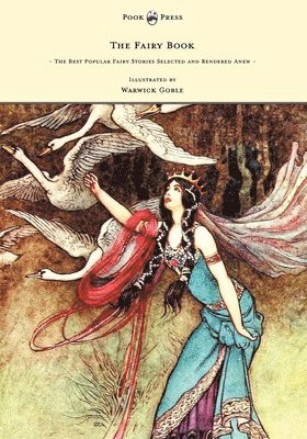 Dinah Craik - Fairy Book - The Best Popular Fairy Stories Selected and Rendered Anew - Illustrated by Warwick Goble, Häftad