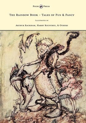 The Rainbow Book - Tales of Fun & Fancy - Illustrated by Arthur Rackham, Hugh Thompson, Bernard Partridge, Lewis Baumer, Harry Rountree, C. Wilhelm 1