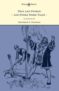 bokomslag True and Untrue and Other Norse Tales - Illustrated by Frederick T. Chapman