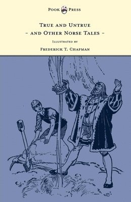 True and Untrue and Other Norse Tales - Illustrated by Frederick T. Chapman 1