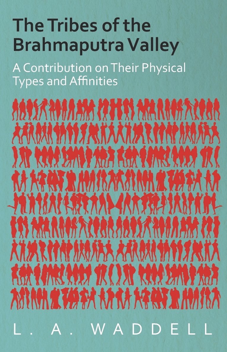 L. A. Waddell, L. a. Waddell - Tribes of the Brahmaputra Valley - A Contribution on Their Physical Types and Affinities, Häftad