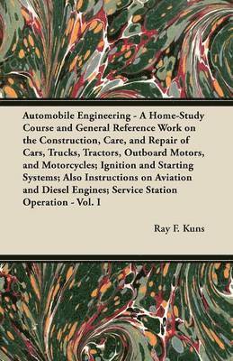 Automobile Engineering - A Home-Study Course and General Reference Work on the Construction, Care, and Repair of Cars, Trucks, Tractors, Outboard Motors, and Motorcycles; Ignition and Starting 1