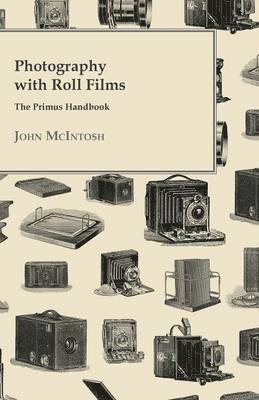 John McIntosh - Photography with Roll Films - The Primus Handbook, Häftad