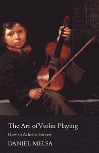 bokomslag The Art Of Violin Playing. How To Achieve Success.