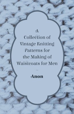 bokomslag A Collection of Vintage Knitting Patterns for the Making of Waistcoats for Men