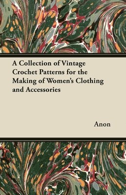 A Collection of Vintage Crochet Patterns for the Making of Women's Clothing and Accessories 1